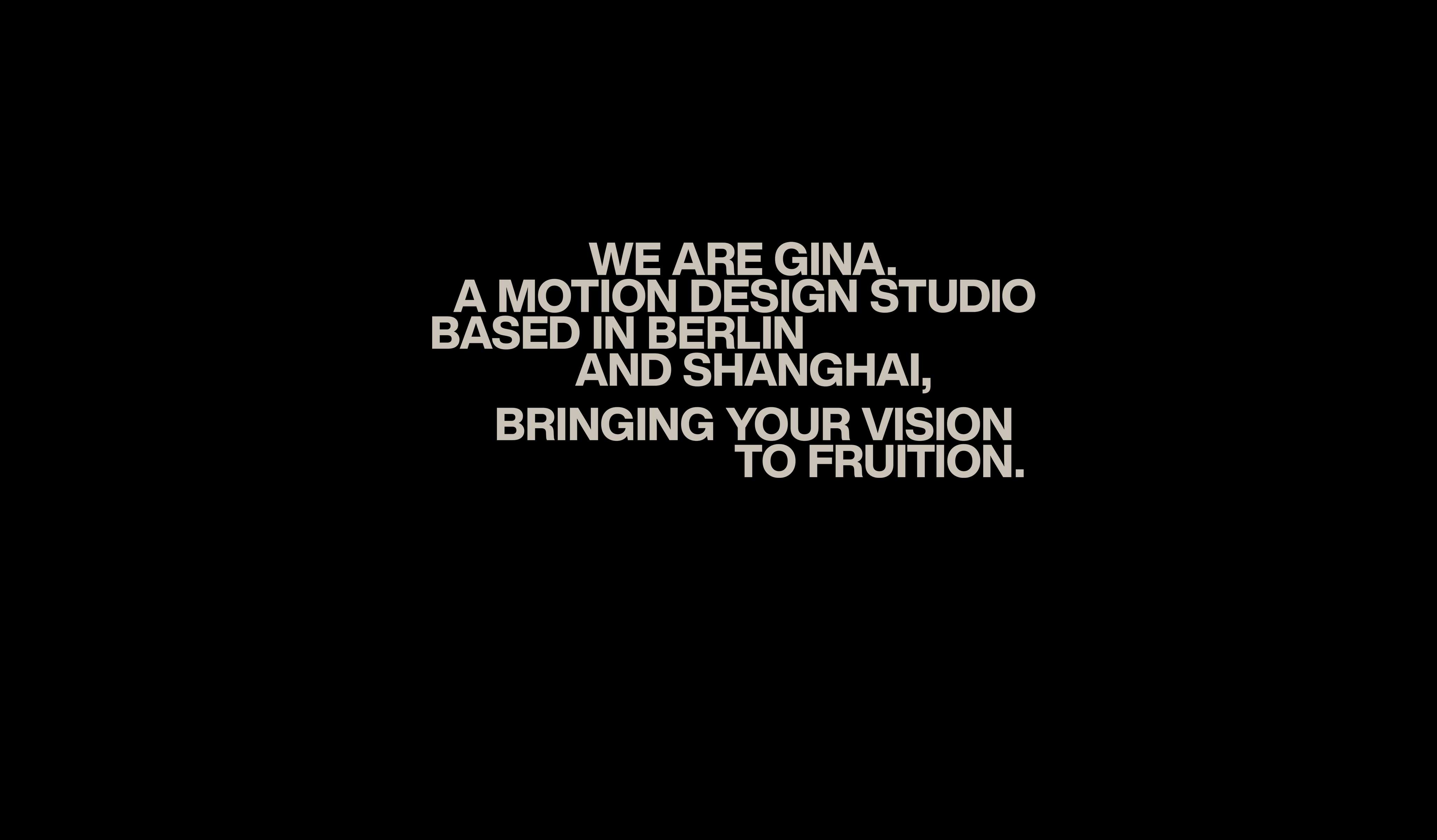 Gina is a motion design studio, based in Berlin & Shanghai, bringing you vision to fruition.